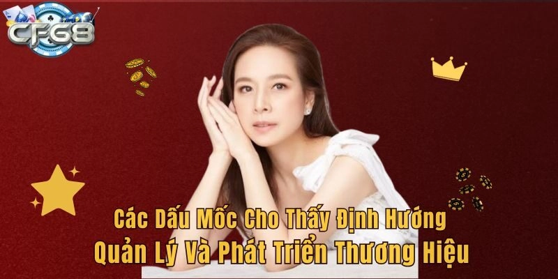 Các dấu mốc cho thấy định hướng quản lý và phát triển thương hiệu